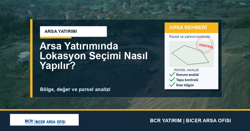 Arsa Yatırımında Lokasyon Seçimi Nasıl Yapılır?