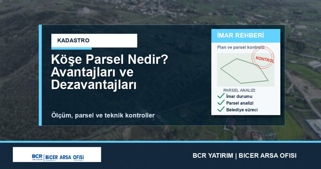 Köşe Parsel Nedir? Avantajları ve Dezavantajları