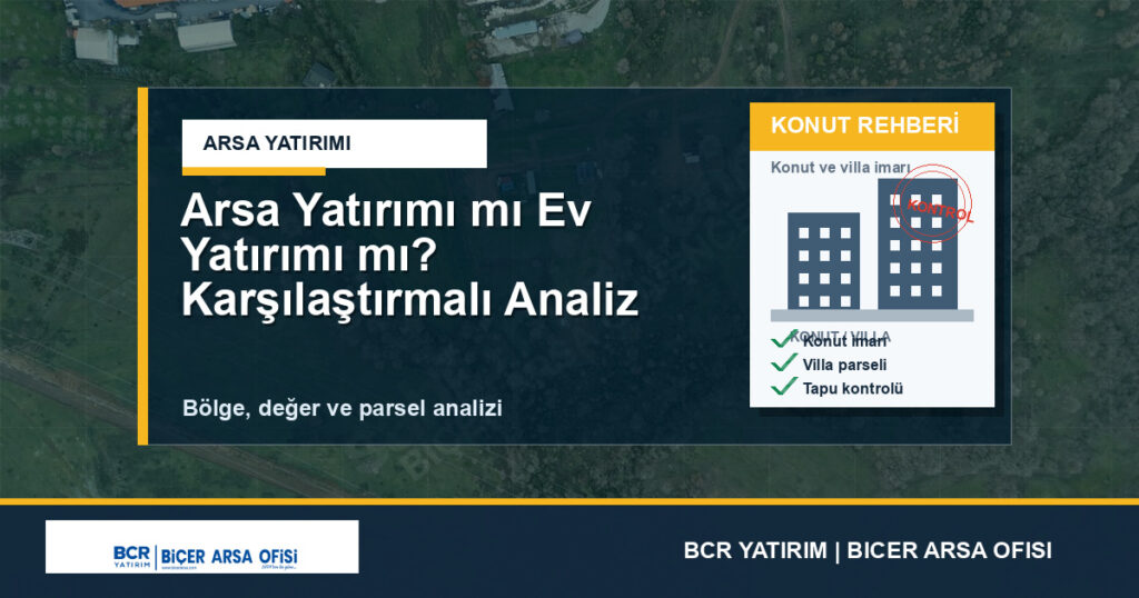 Arsa Yatırımı mı Ev Yatırımı mı? Karşılaştırmalı Analiz