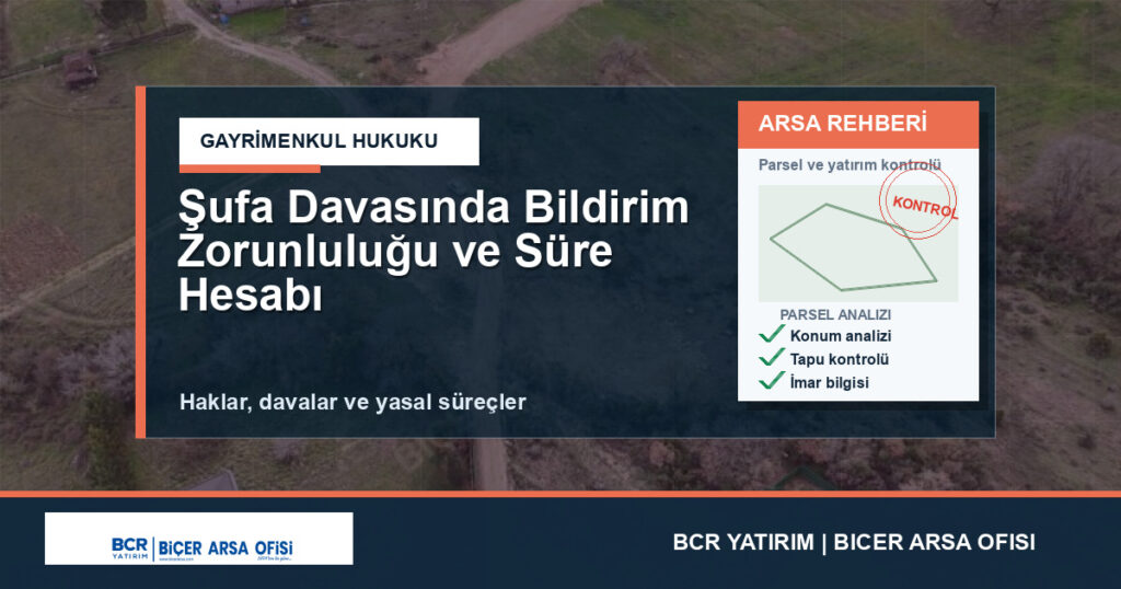 Şufa Davasında Bildirim Zorunluluğu ve Süre Hesabı