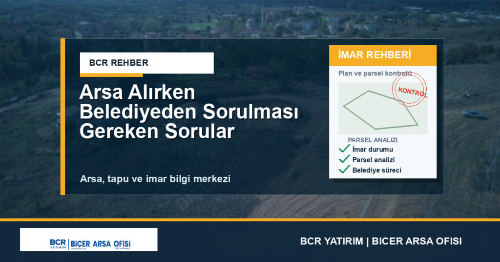 Arsa Alırken Belediyeden Sorulması Gereken Sorular