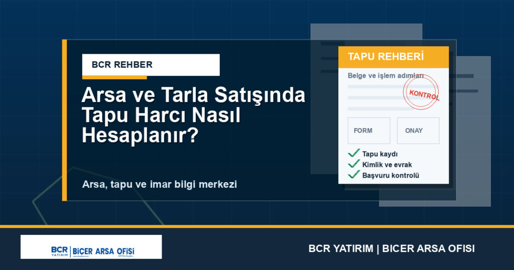 Arsa ve Tarla Satışında Tapu Harcı Nasıl Hesaplanır?