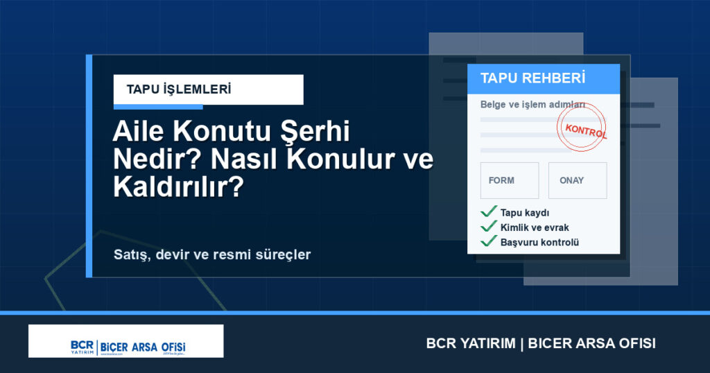 Aile Konutu Şerhi Nedir? Nasıl Konulur ve Kaldırılır?