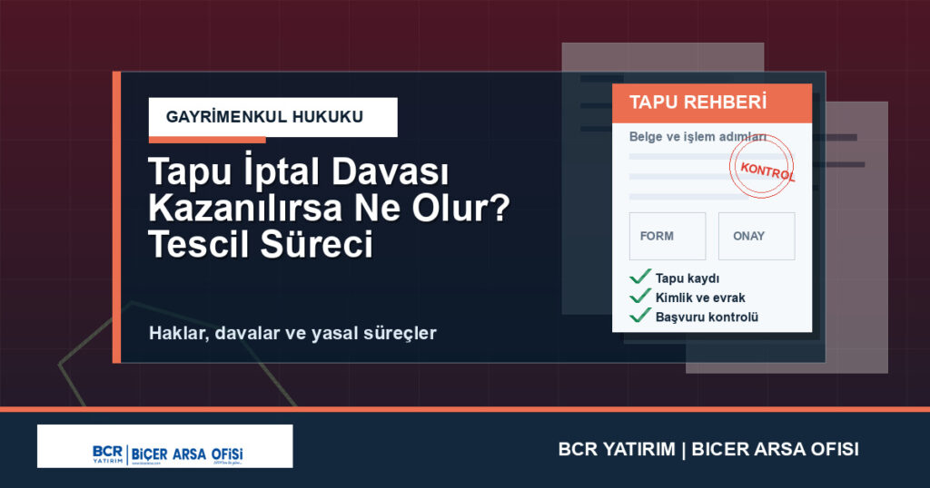 Tapu İptal Davası Kazanılırsa Ne Olur? Tescil Süreci