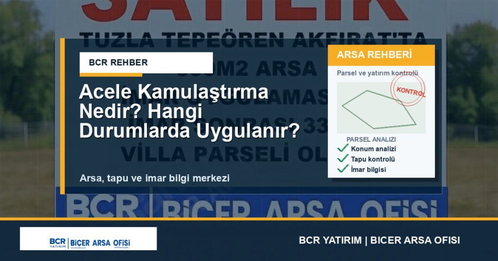 Acele Kamulaştırma Nedir? Hangi Durumlarda Uygulanır?