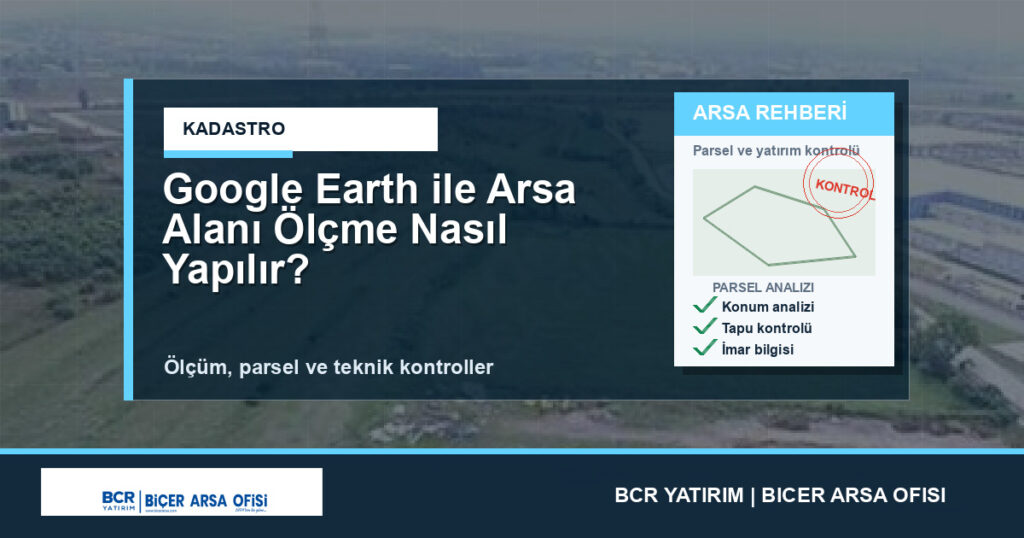 Google Earth ile Arsa Alanı Ölçme Nasıl Yapılır?