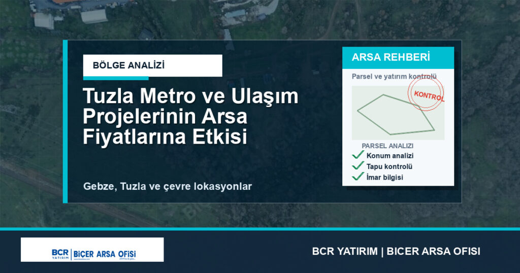 Tuzla Metro ve Ulaşım Projelerinin Arsa Fiyatlarına Etkisi