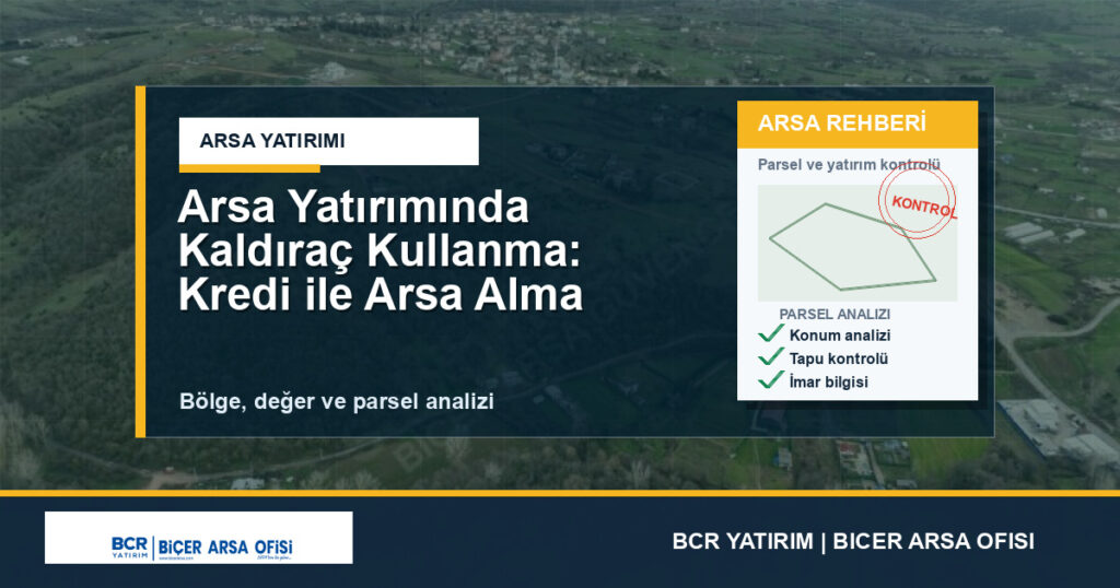 Arsa Yatırımında Kaldıraç Kullanma: Kredi ile Arsa Alma
