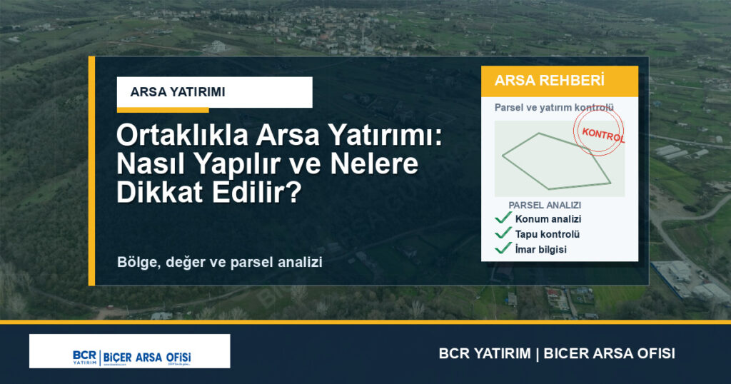 Ortaklıkla Arsa Yatırımı: Nasıl Yapılır ve Nelere Dikkat Edilir?