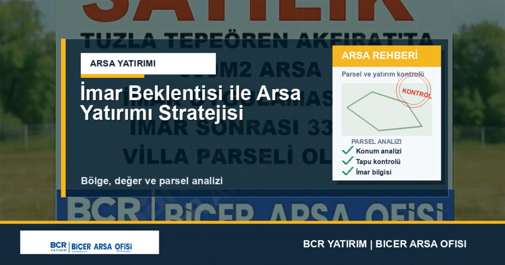 İmar Beklentisi ile Arsa Yatırımı Stratejisi