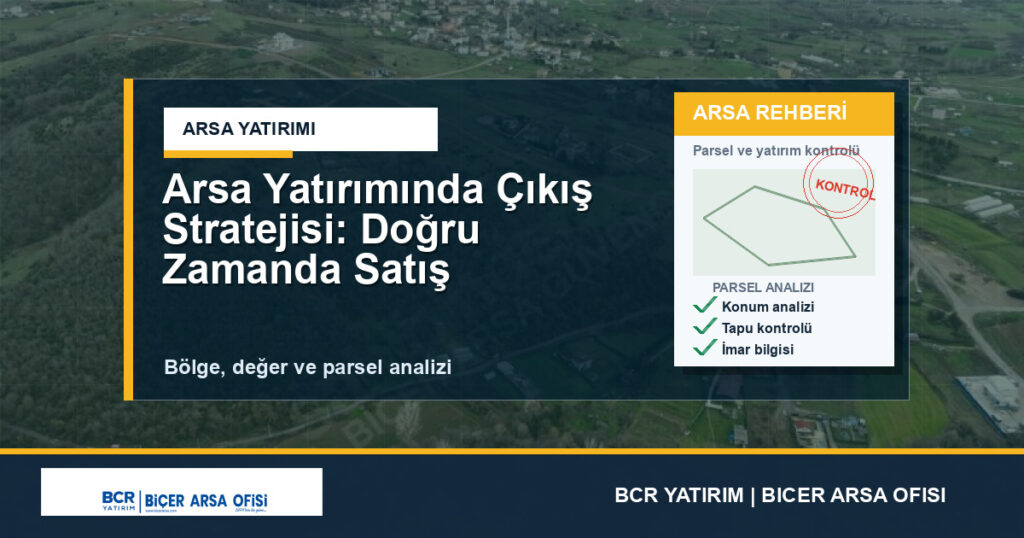 Arsa Yatırımında Çıkış Stratejisi: Doğru Zamanda Satış