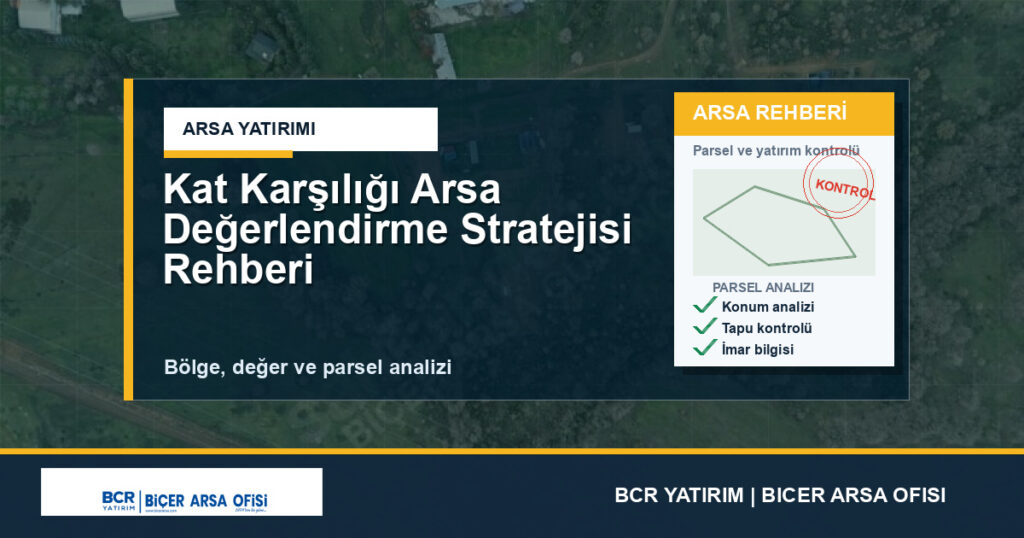Kat Karşılığı Arsa Değerlendirme Stratejisi Rehberi