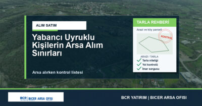 Yabancı Uyruklu Kişilerin Arsa Alım Sınırları