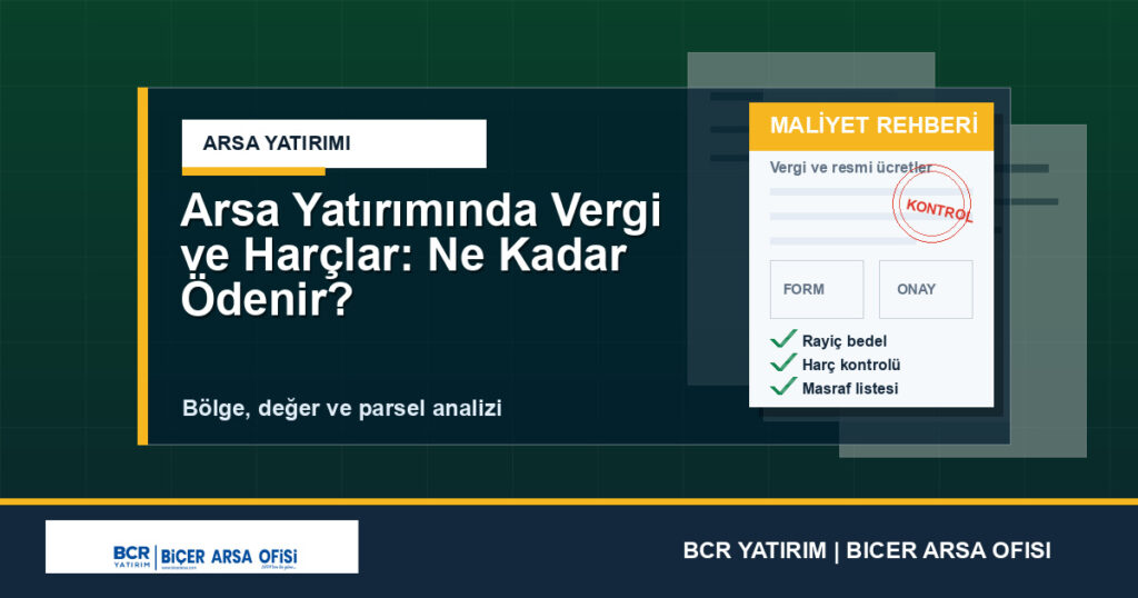 Arsa Yatırımında Vergi ve Harçlar: Ne Kadar Ödenir?