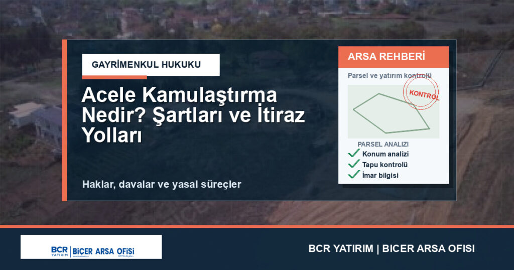 Acele Kamulaştırma Nedir? Şartları ve İtiraz Yolları