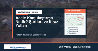 Acele Kamulaştırma Nedir? Şartları ve İtiraz Yolları