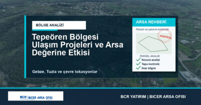 Tepeören Bölgesi Ulaşım Projeleri ve Arsa Değerine Etkisi
