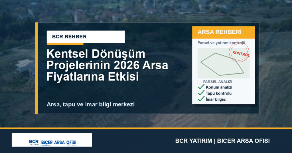 Kentsel Dönüşüm Projelerinin 2026 Arsa Fiyatlarına Etkisi