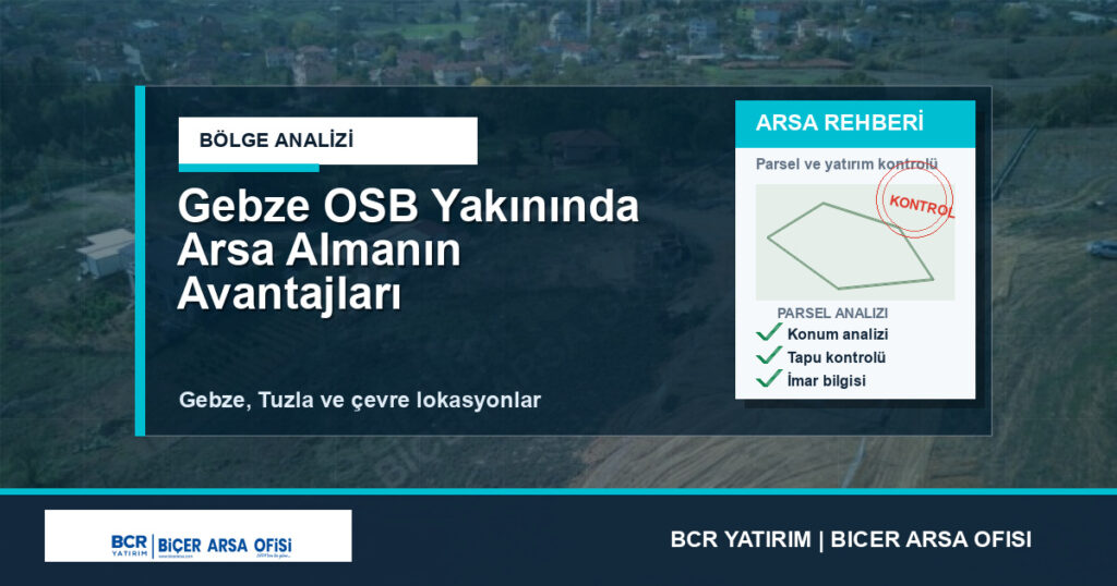 Gebze OSB Yakınında Arsa Almanın Avantajları