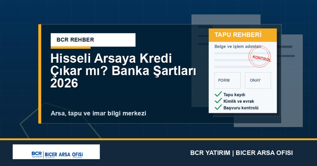 Hisseli Arsaya Kredi Çıkar mı? Banka Şartları 2026